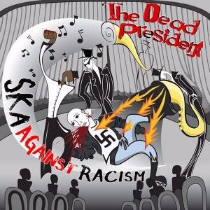 THE DEAD PRESIDENT: Ska Against Racism