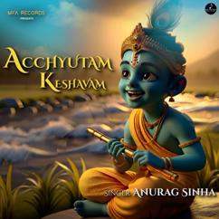 Anurag Sinha: Acchyutam Keshavam