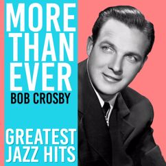 Bob Crosby: More Than Ever (Greatest Jazz Hits)