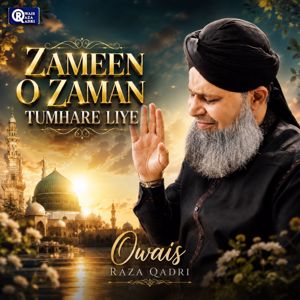 Owais Raza Qadri: Zameen O Zaman Tumhare Liye