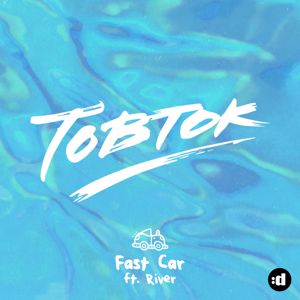 Tobtok feat. River: Fast Car
