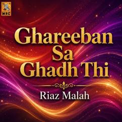 Riaz Malah: Ghareeban Sa Ghadh Thi