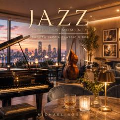 Michael Born, Relaxure & Relaxing Chill Jazz Lounge: Jazz Timeless Moments: Smooth Jazz & Classic Vibes