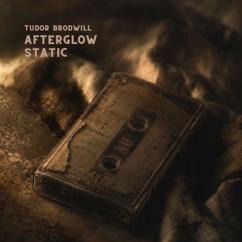 Tudor Brodwill: Afterglow Static