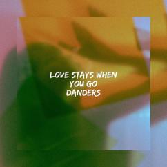 DANDERS: Love Stays When You Go
