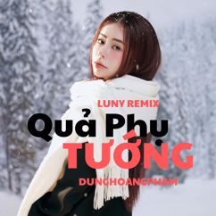 Dunghoangpham: Quả Phụ Tướng (LUNY Remix)