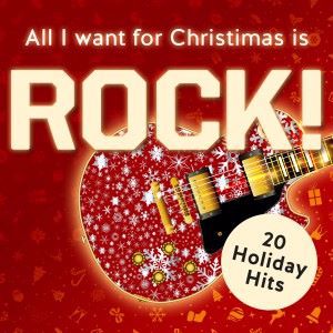 Various Artists: All I Want for Christmas Is Rock! 20 Holiday Rock Classics