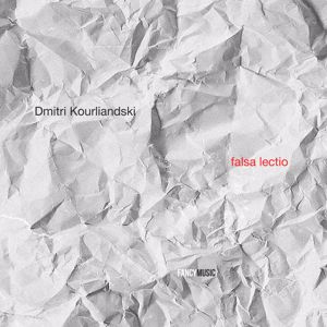 Various Artists: Dmitri Kourliandski: Falsa Lectio