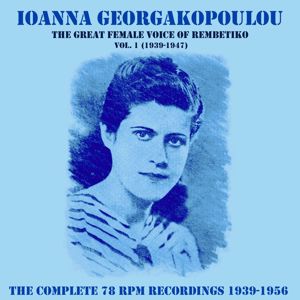 Ioanna Georgakopoulou: The Complete 78 Rpm Recordings 1939-1956, Vol. 1 (1939-1947)