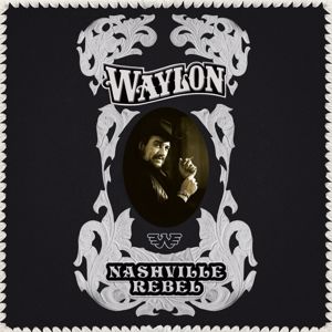 Waylon Jennings: Nashville Rebel