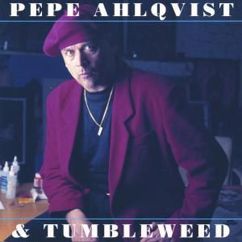 Pepe Ahlqvist & Tumbleweed: My Feet Don't Wanna Walk No More