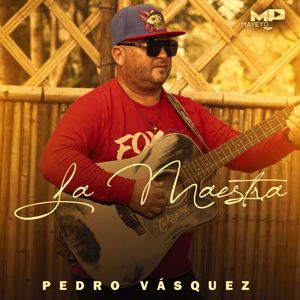 Pedro Vazquez El Chispas, Marcos Quintero, Pedro Vasquez: La Maestra