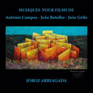 Jorge Arriagada: Musiques pour films de António Campos - João Botelho - João Grilo