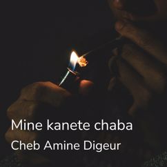 Cheb Amine Digeur: Mine kanete chaba