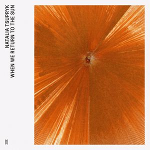 Natalia Tsupryk: When We Return to the Sun