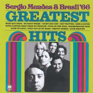 Sergio Mendes & Brasil '66: The Greatest Hits Of Sergio Mendes And Brasil '66