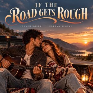 Jayven Solis & Soreya Blaine: IF THE ROAD GETS ROUGH
