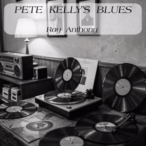 Ray Anthony: Pete Kelly’s Blues