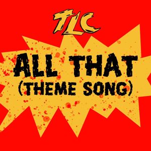TLC: All That (Theme Song)