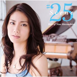 Nao Matsushita: Scene25 - Best of Nao Matsushita
