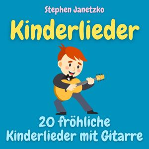 Stephen Janetzko: Kinderlieder - 20 fröhliche Kinderlieder mit Gitarre