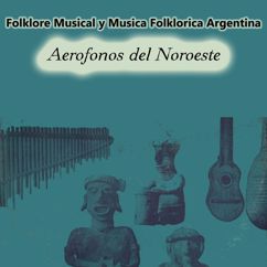 Fondo Nacional De Las Artes: Folklore Musical y Musica Folklorica Argentina, Aerofonos del Noroeste
