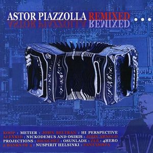 Various Artists: Astor Piazzolla - Remixed