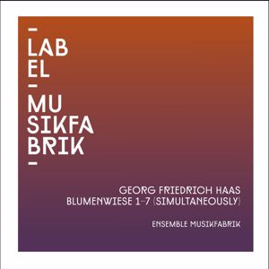 Joshua Hyde, Dirk Rothbrust, Benjamin Kobler, Marco Blaauw, Hannah Weirich, Jessica Kuhn, Florentin Ginot & Ensemble Musikfabrik: Haas: Blumenwiese