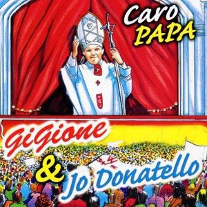 Gigione & Jo Donatello: Caro papa