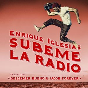 Enrique Iglesias feat. Descemer Bueno & Jacob Forever: SUBEME LA RADIO REMIX