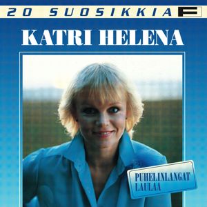 Katri Helena: 20 Suosikkia / Puhelinlangat laulaa