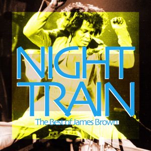 James Brown: Night Train (The Best of James Brown)