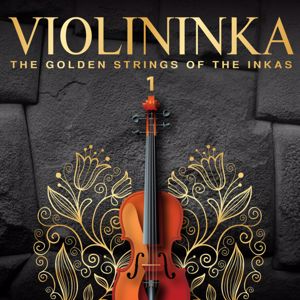 The Strings Of The Inkas: Violininka: The Golden Strings of the Inkas, Vol.1