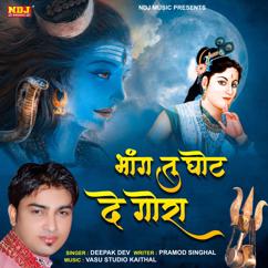 Deepak Dev: Bhang Tu Ghot De Gora