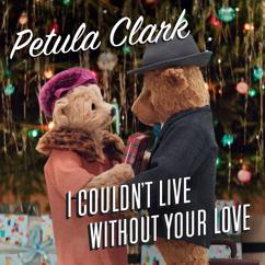 Petula Clark: I Couldn't Live Without Your Love