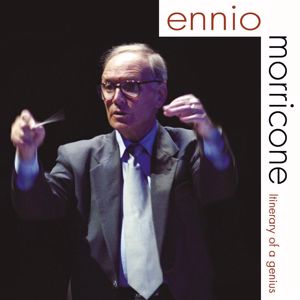 Ennio Morricone: Ennio Morricone - Itinerary of a Genius
