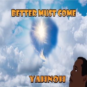 Yahnoh: Better Must Come