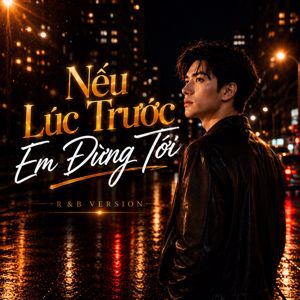 Beat Chill: Nếu Lúc Trước Em Đừng Tới (R&B)