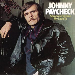 Johnny Paycheck: Someone To Give My Love To