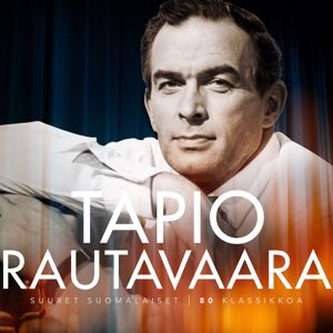 Tapio Rautavaara: Suuret suomalaiset / 80 klassikkoa