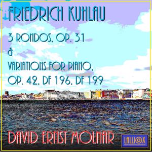 David Ernst Molnar: Kuhlau: Rondos, Op. 31, Variations, Op. 42, Df 196 & 199