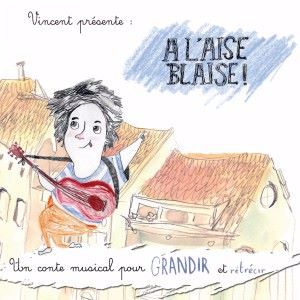 Vincent & A l'aise Blaise: Un conte musical pour grandir et rétrécir