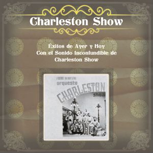 Charleston Show: Éxitos de Ayer y Hoy Con el Sonido Inconfundible de Charleston Show