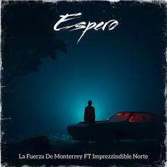 La Fuerza De Monterrey, Imprezzindible Norte: Espero