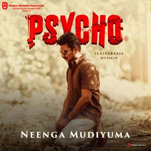 Ilaiyaraaja: Neenga Mudiyuma (From "Psycho (Tamil)")