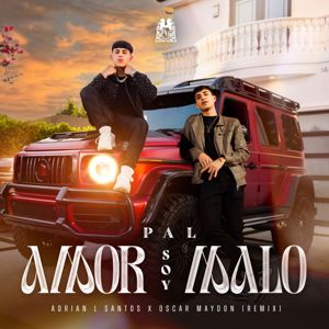 Adrián L Santos, Oscar Maydon: Pal Amor Soy Malo (Remix)
