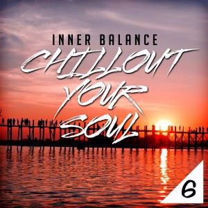 Various Artists: Inner Balance: Chillout Your Soul 6