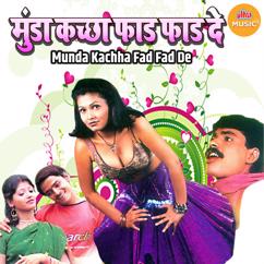 Sarvesh Mishra, Madhuri Mukesh, Geeta Tyagi & Aradhana: Munda Kachha Fad fad De