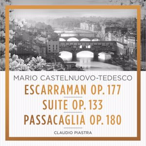 Claudio Piastra: Castelnuovo-Tedesco: Escarraman Suite Passacaglia