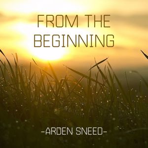Arden Sneed: From the Beginning
